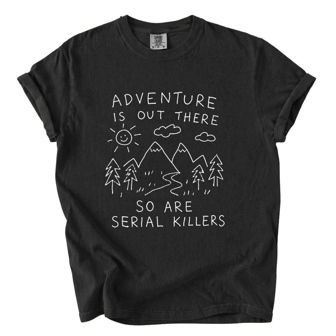 Adventure Is Out There So Are Serial Killers Comfort Colors T-Shirt | Funny Dark Humor Hiking Tee