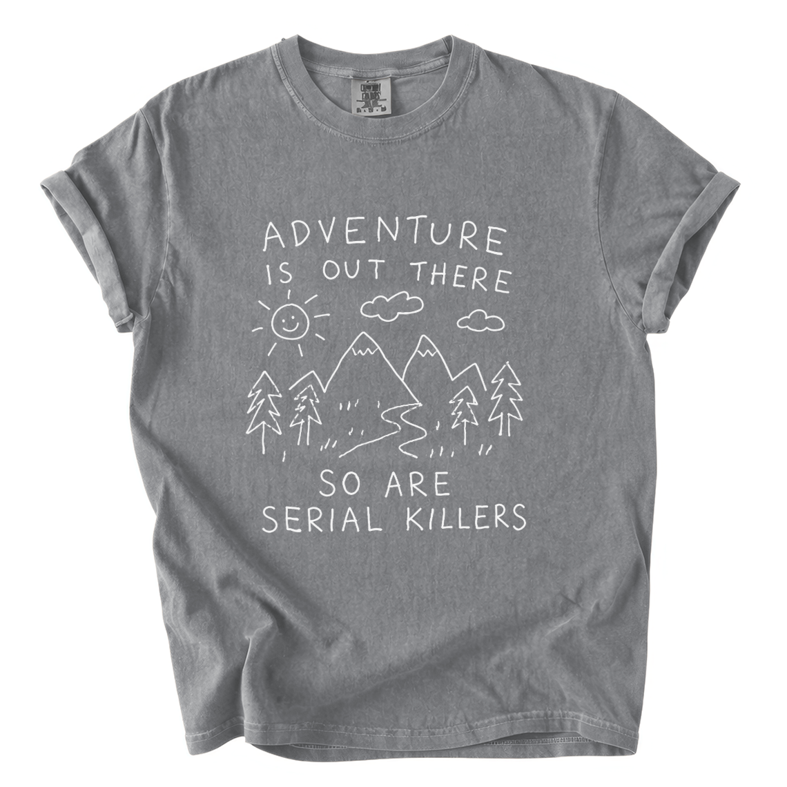 Adventure Is Out There So Are Serial Killers Comfort Colors T-Shirt | Funny Dark Humor Hiking Tee