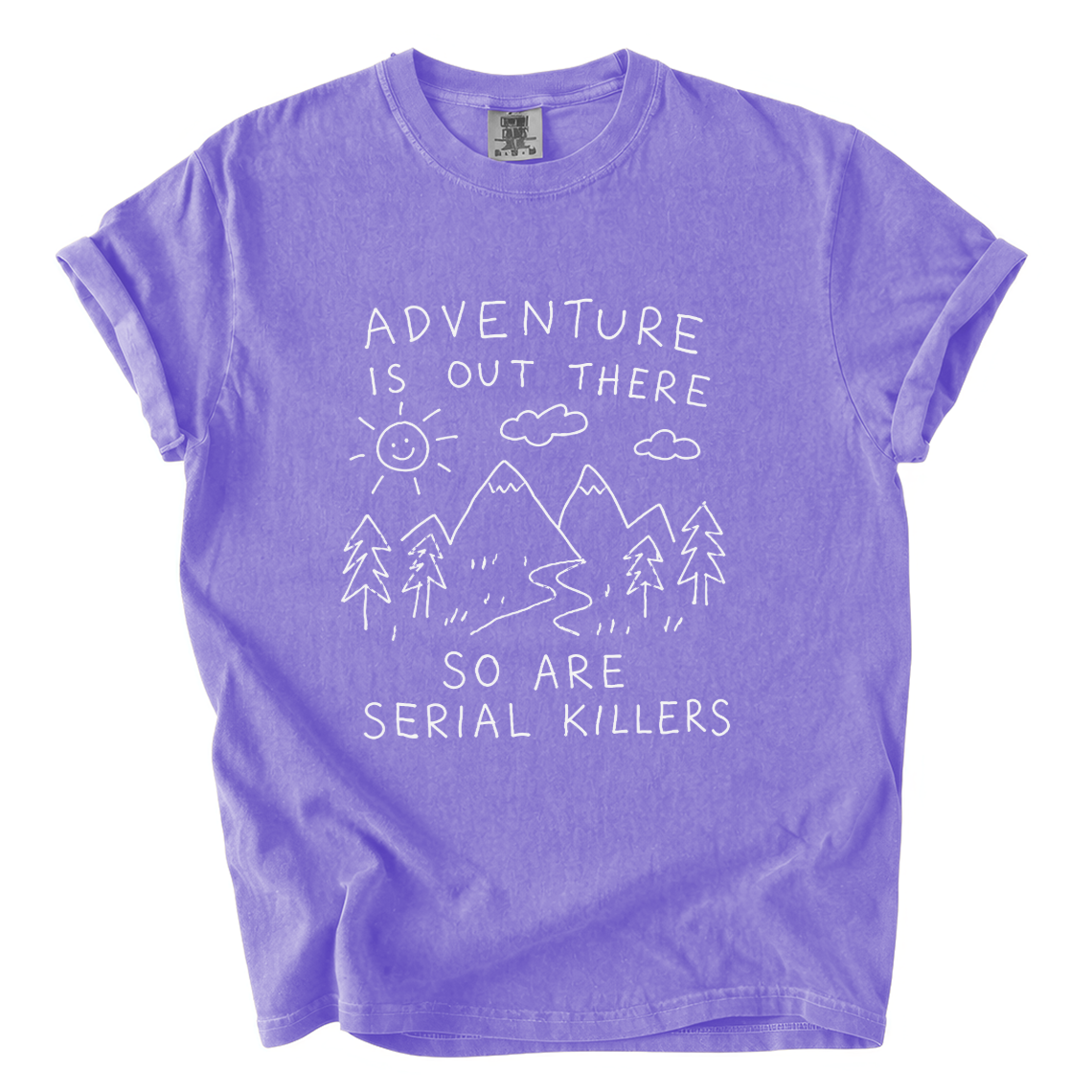 Adventure Is Out There So Are Serial Killers Comfort Colors T-Shirt | Funny Dark Humor Hiking Tee