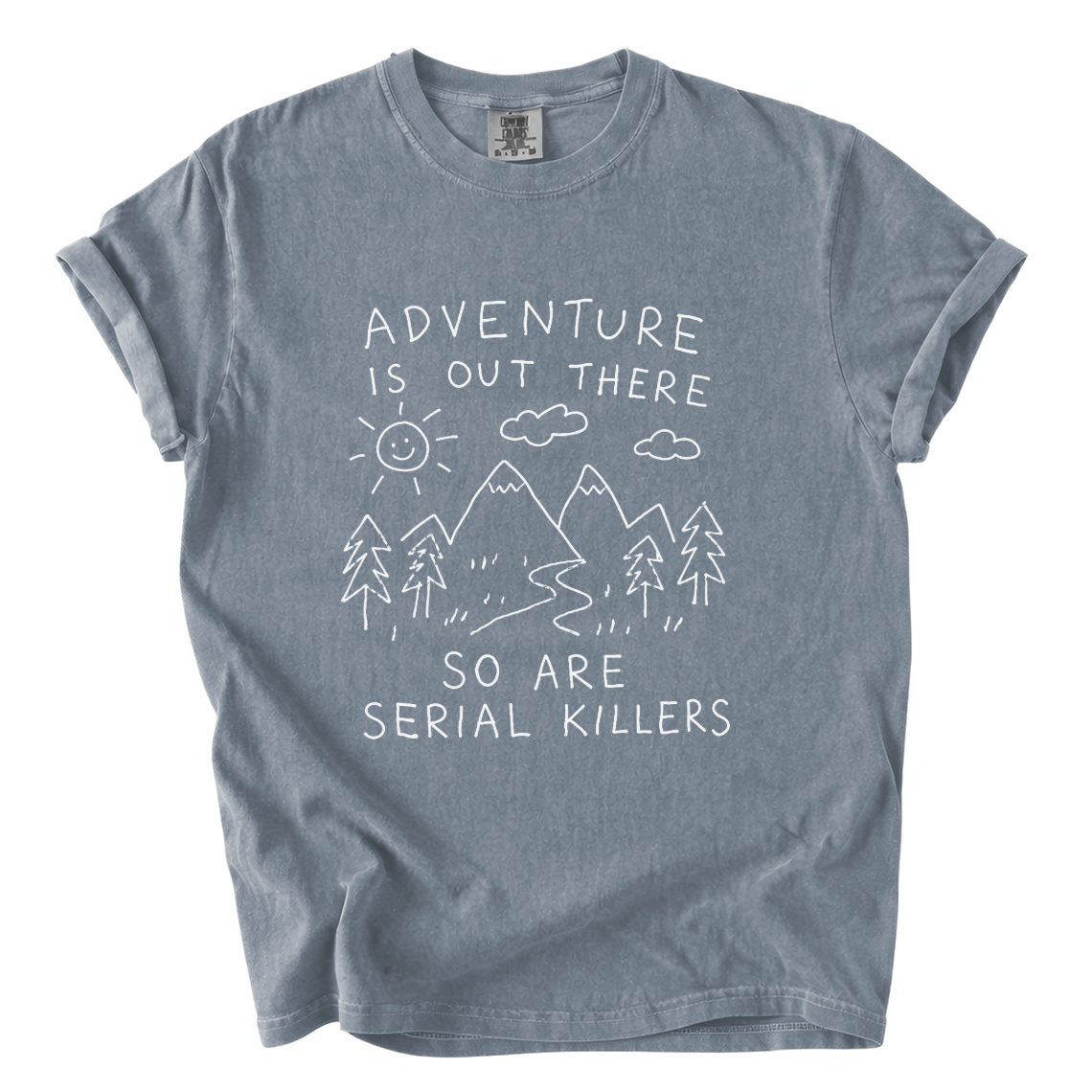 Adventure Is Out There So Are Serial Killers Comfort Colors T-Shirt | Funny Dark Humor Hiking Tee