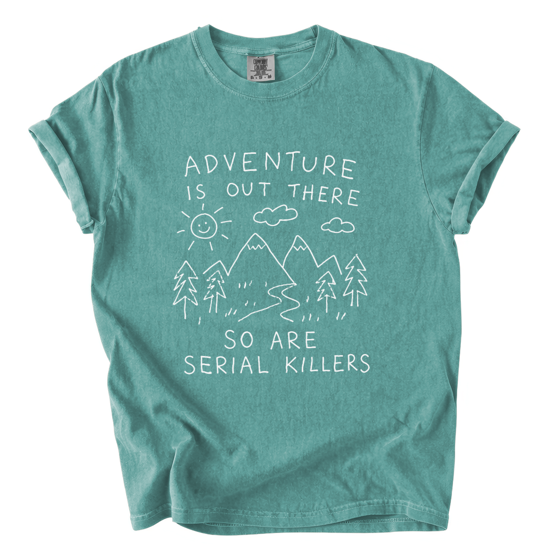 Adventure Is Out There So Are Serial Killers Comfort Colors T-Shirt | Funny Dark Humor Hiking Tee